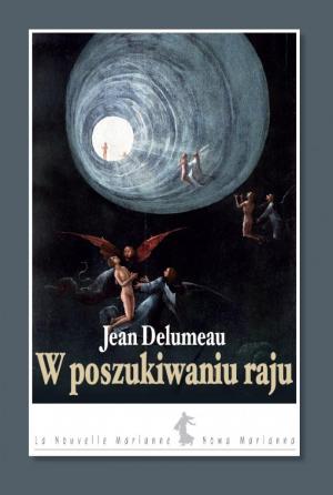 Niegasnące pragnienie. Recenzja książki Jeana Delumeau „W poszukiwaniu raju”
