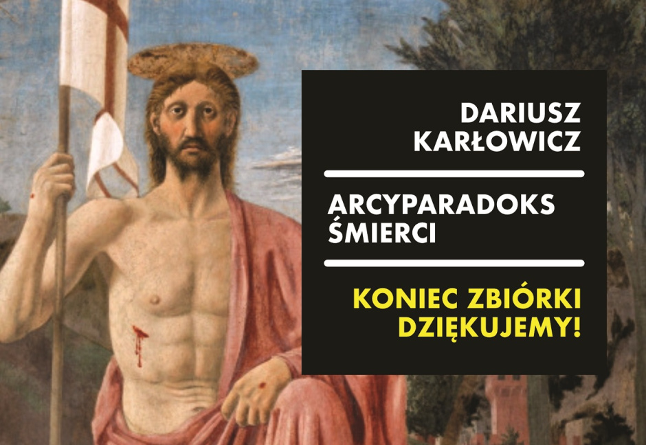 „Arcyparadoks śmierci” Dariusza Karłowicza ukaże się już wkrótce! Dziękujemy Państwu za liczny udział w zbiórce