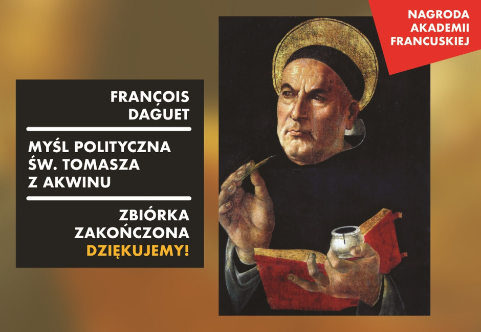 Pierwsze polskie wydanie książki François Dagueta „Myśl polityczna św. Tomasza z Akwinu” ukaże się już wkrótce! Dziękujemy Państwu za liczny udział w zbiórce 