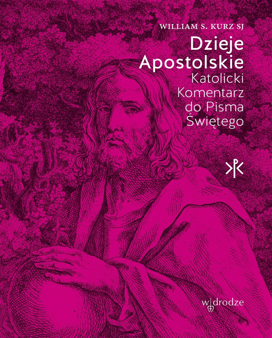Dzieje Apostolskie. Katolicki Komentarz do Pisma Świętego – William S. Kurz SJ