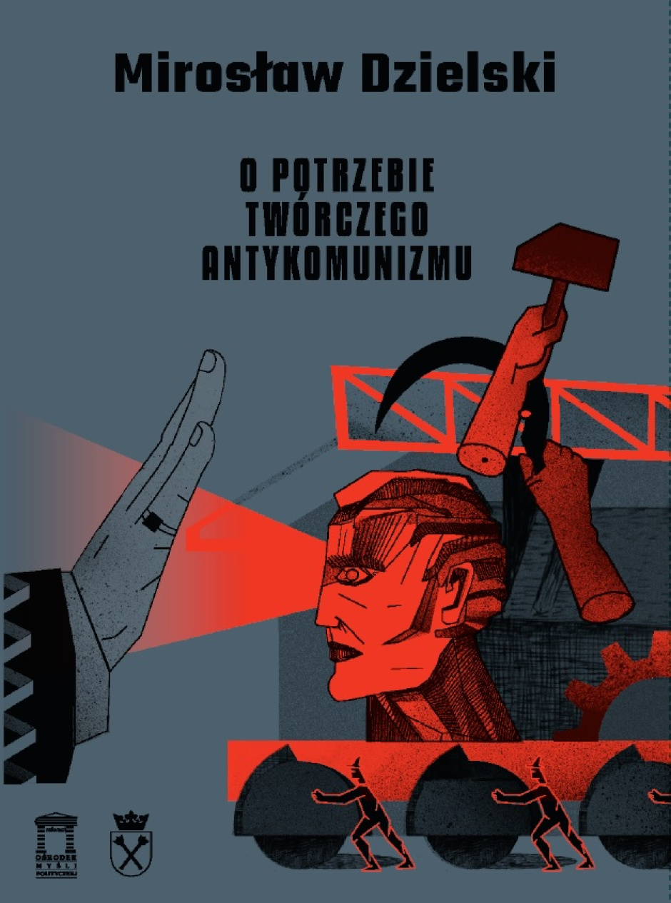 O potrzebie twórczego antykomunizmu – Mirosław Dzielski