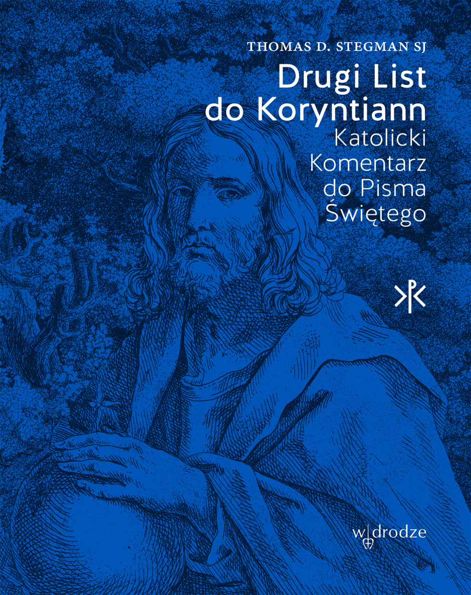 Drugi List do Koryntian. Katolicki Komentarz do Pisma Świętego – Thomas D. Stegman SJ