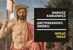 Dariusz Karłowicz: Arcyparadoks śmierci. Wstęp