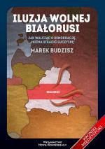 Iluzja wolnej Białorusi – Marek Budzisz