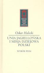Unia Jagiellońska i misja dziejowa Polski – Oskar Halecki
