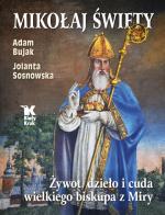Mikołaj Święty. Żywot, dzieło i cuda wielkiego biskupa z Miry – Adam Bujak, Jolanta Sosnowska 