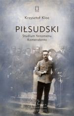 Piłsudski. Studium fenomenu Komendanta – Krzysztof Kloc