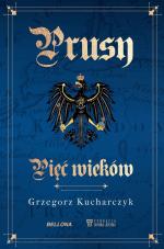 Prusy. Pięć wieków – Grzegorz Kucharczyk