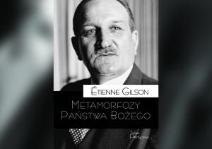 Świat bez narodów i granic jest pomysłem św. Augustyna. Wokół „Metamorfoz Państwa Bożego” Étienne’a Gilsona