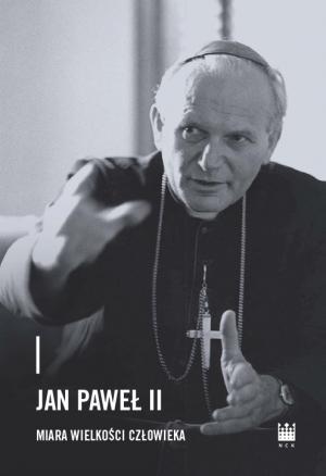 Jan Paweł II – miara wielkości człowieka (praca zbiorowa) 