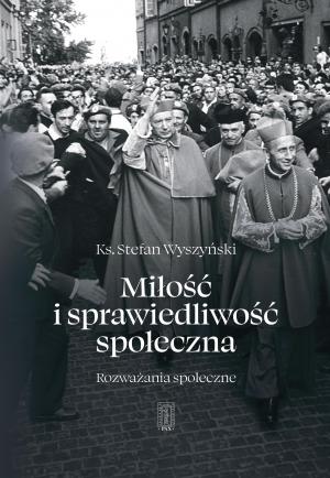 Miłość i sprawiedliwość społeczna – kardynał Stefan Wyszyński