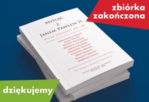 Dziękujemy za udział w zbiórce na wydanie zbioru „Myśląc z Janem Pawłem II” 