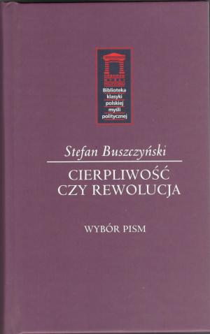 Cierpliwość czy rewolucja – Stefan Buszczyński
