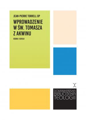 Wprowadzenie w św. Tomasza z Akwinu. Osoba i dzieło – Jean-Pierre Torrell OP