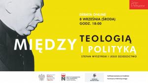 „Między teologią i polityką. Stefan Wyszyński i jego dziedzictwo”. Obejrzyj debatę Teologii Politycznej