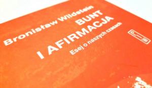 Wildstein o naszych czasach. Recenzja książki „Bunt i afirmacja” tygodnika „Idziemy”