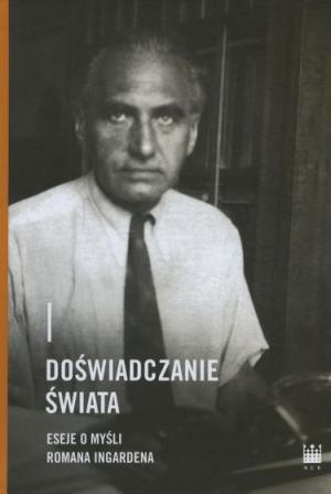 Doświadczanie świata. Eseje o myśli Romana Ingardena – red. Tomasz Maślanka