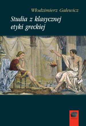 Studia z klasycznej etyki greckiej – Włodzimierz Galewicz