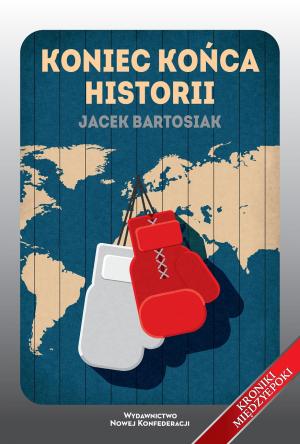Koniec końca historii – Jacek Bartosiak