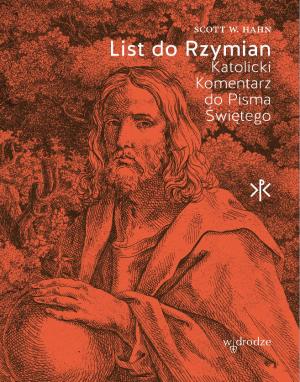 List do Rzymian. Katolicki Komentarz do Pisma Świętego – Scott W. Hahn