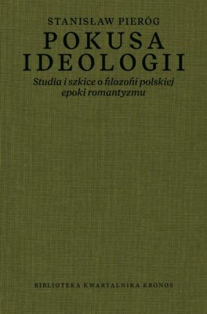 Pokusa ideologii. Studia i szkice o filozofii polskiej epoki romantyzmu – Stanisław Pieróg
