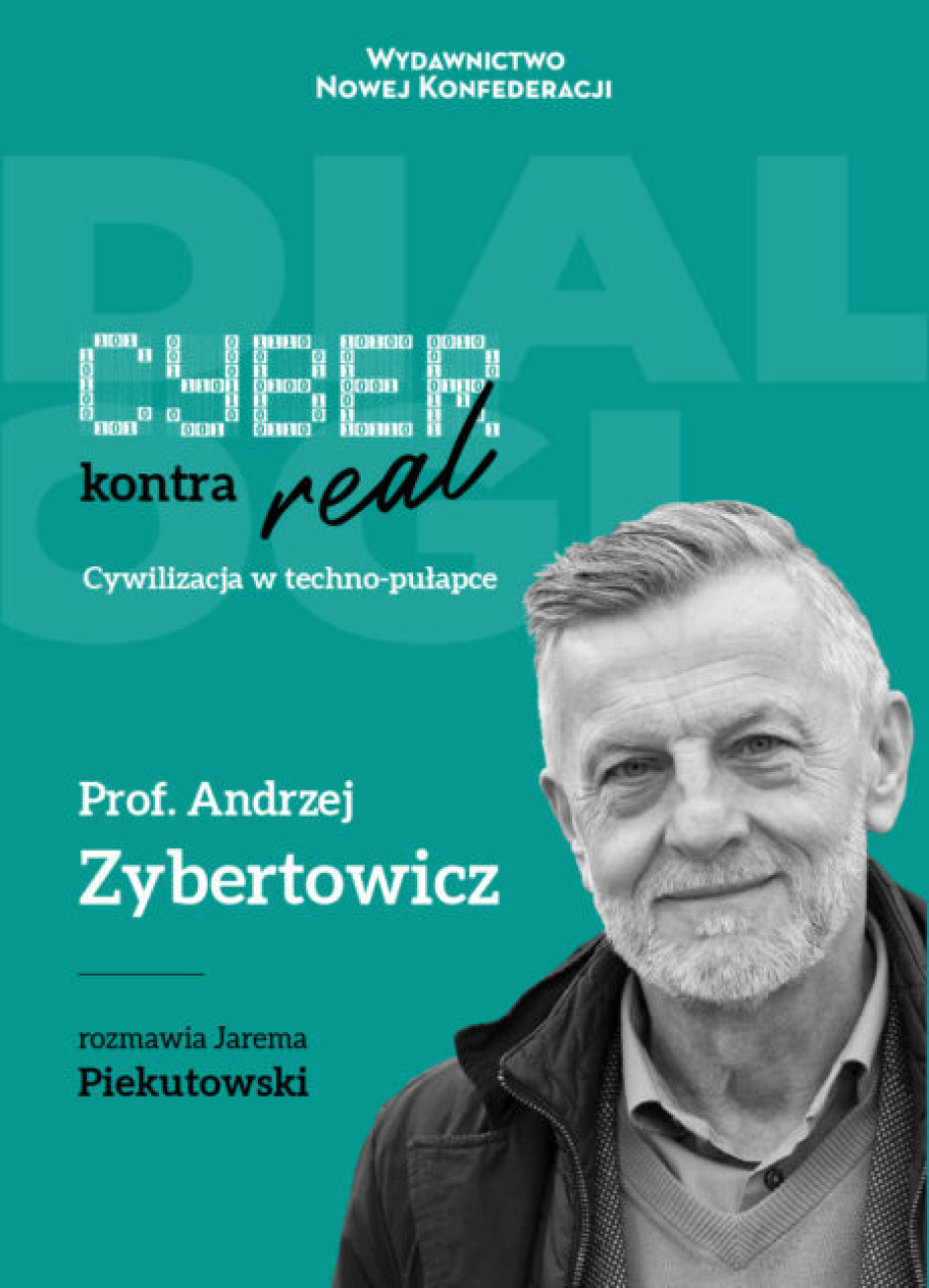Cyber kontra real. Cywilizacja w techno-pułapce – Jarema Piekutowski, Andrzej Zybertowicz