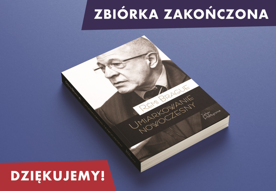 „Umiarkowanie nowoczesny” prof. Rémiego Brague’a ukaże się dzięki wsparciu 81 darczyńców
