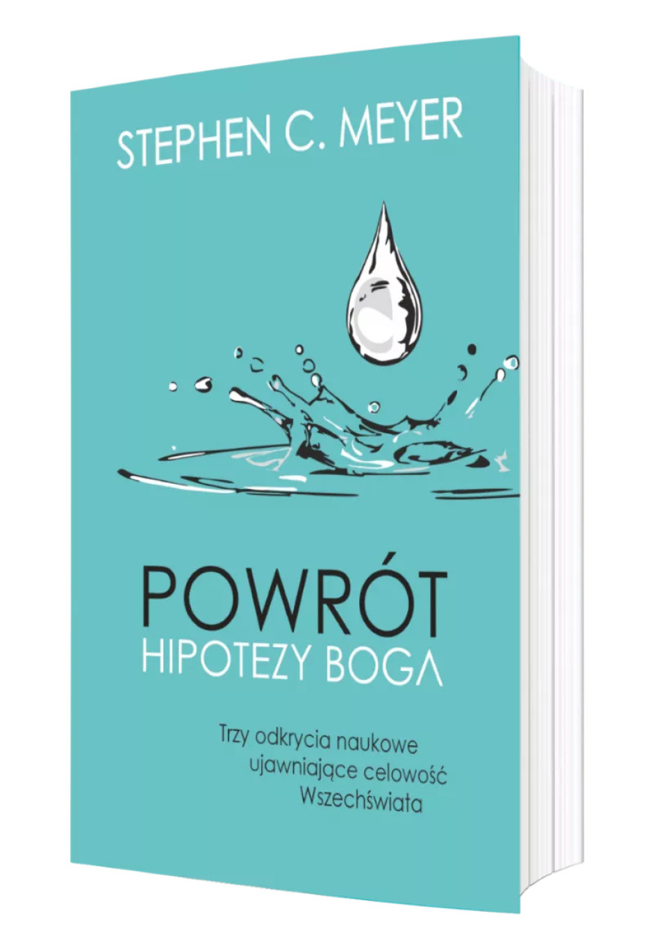 Powrót hipotezy Boga. Trzy odkrycia naukowe ujawniające celowość Wszechświata – Stephen C. Meyer