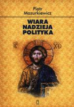 Agnieszka Tarnowska: Spes non confundit. Wokół „Wiary – nadziei – polityki” Piotra Mazurkiewicza 