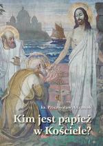 Kim jest papież w Kościele? Szkice z teologii prymatu – ks. Przemysław Artemiuk