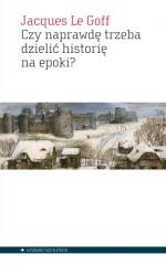 Czy naprawdę trzeba dzielić historię na epoki? – Le Goff Jacques