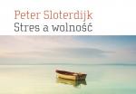 Agnieszka Tarnowska: Być wolnym, być przy sobie. Na marginesie książki Petera Sloterdijka „Stres a wolność”