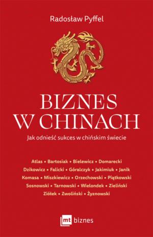 Biznes w Chinach. Jak odnieść sukces w chińskim świecie – Radosław Pyffel