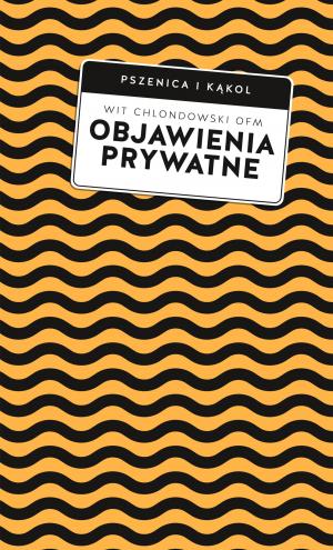 Wit Chlondowski OFM – Objawienia prywatne. Praktyczny przewodnik