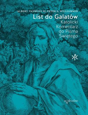 List do Galatów. Katolicki Komentarz do Pisma Świętego – Albert Vanhoye SJ, Peter S. Williamson