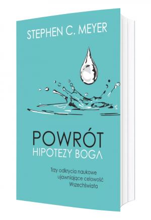 Powrót hipotezy Boga. Trzy odkrycia naukowe ujawniające celowość Wszechświata – Stephen C. Meyer