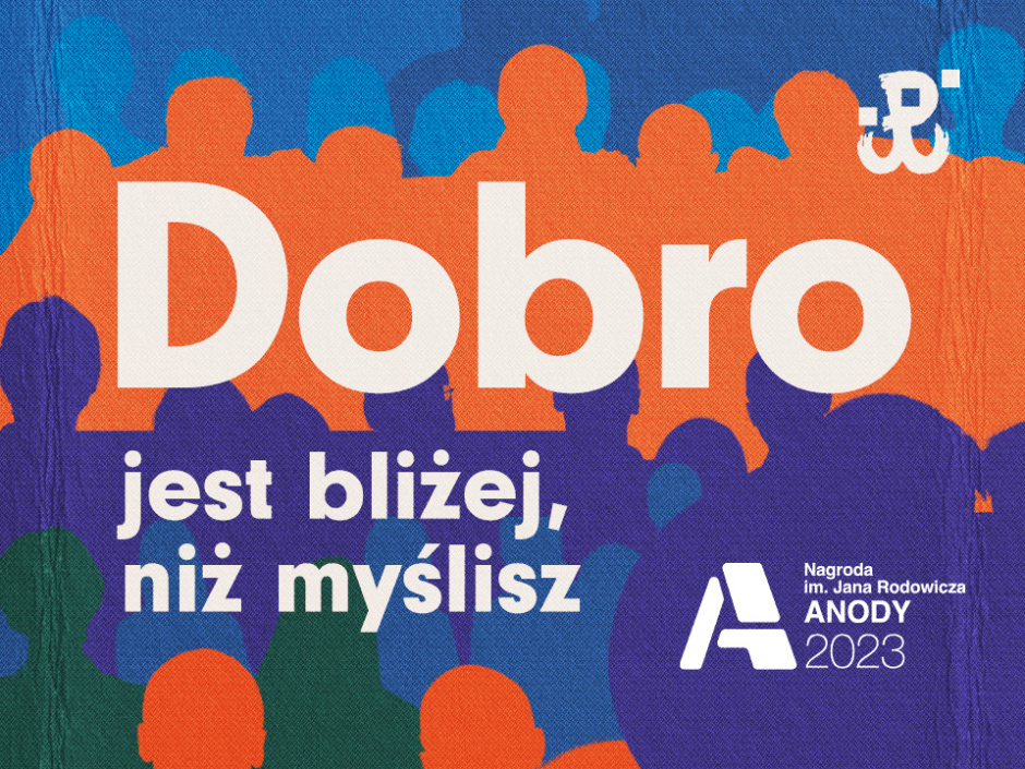 Dobro jest bliżej, niż myślisz.  XI edycja Nagrody im. Jana Rodowicza „Anody”