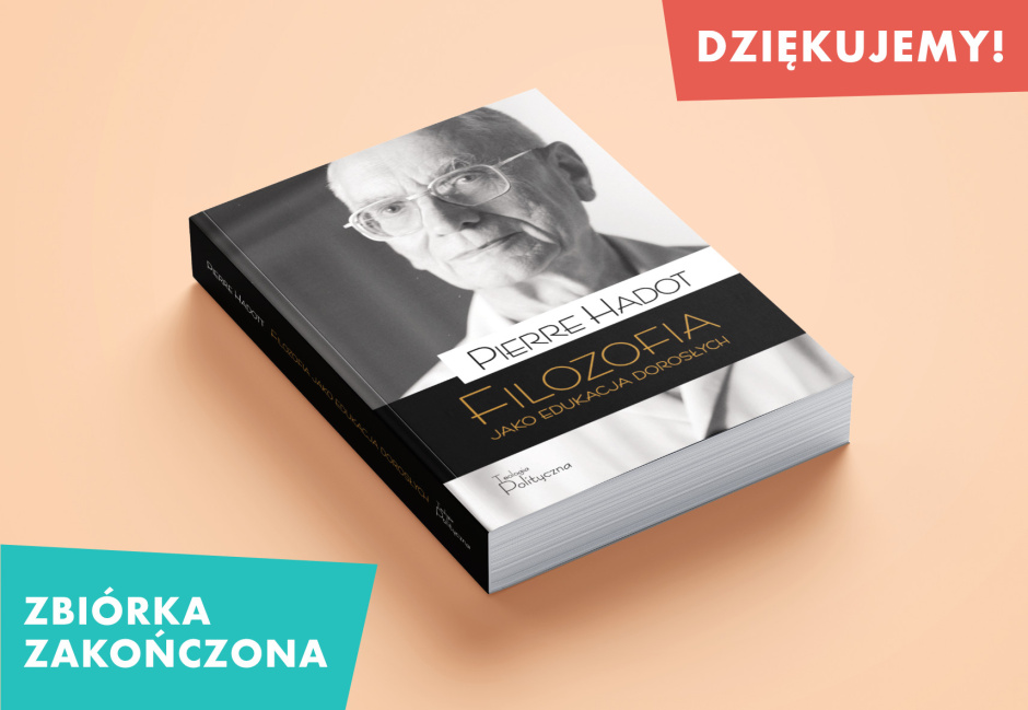 Zbiórka na książkę Pierre’a Hadota zakończona! „Filozofia jako edukacja dorosłych”  ukaże się dzięki 135 Darczyńcom!