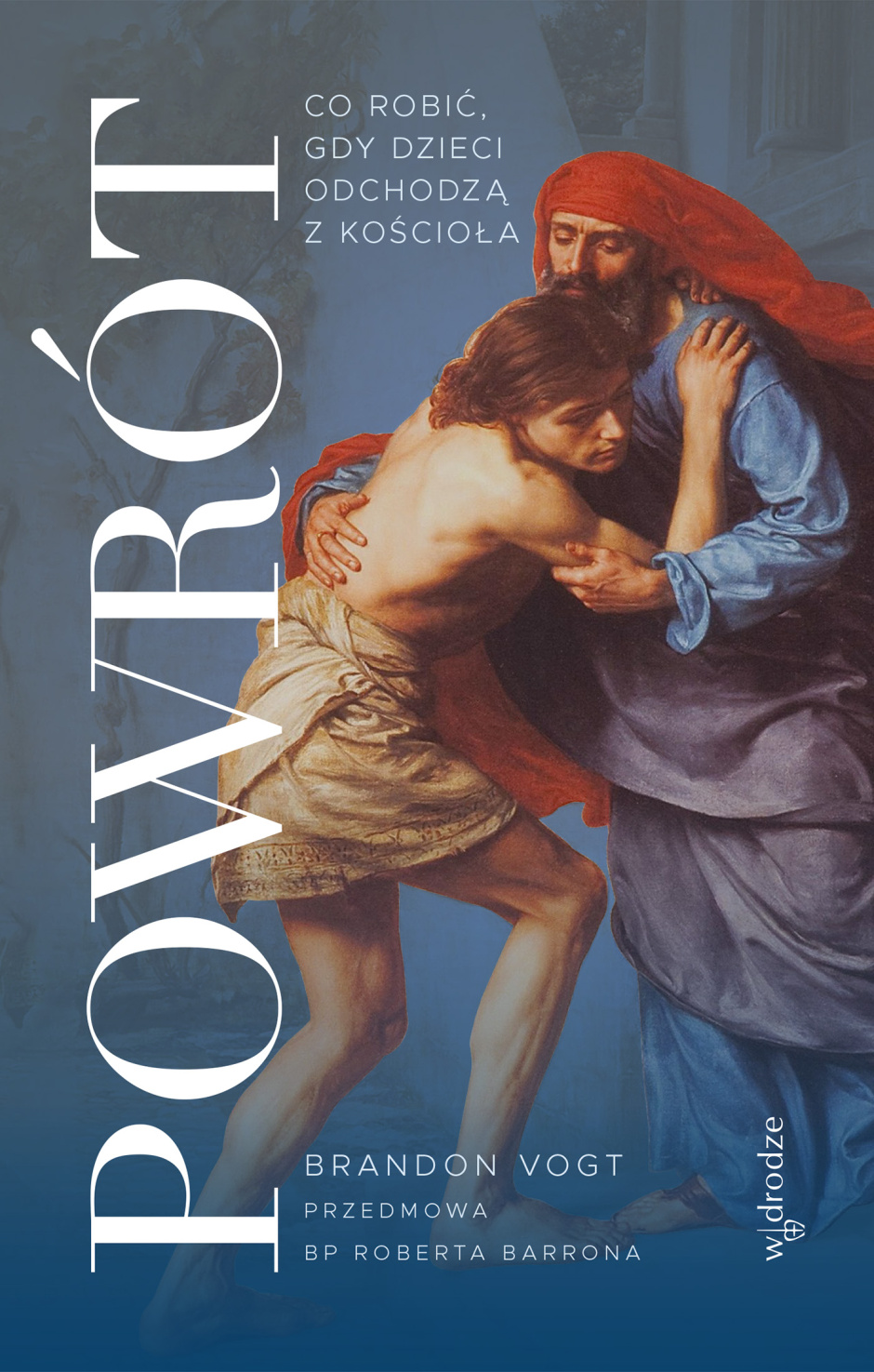 „Powrót. Co robić, gdy dzieci odchodzą z Kościoła” – Brandon Voght