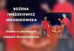 [NAGRANIE] Wykład Bożeny Iwaszkiewicz-Wronikowskiej: Sztuka w pierwszych wiekach chrześcijaństwa