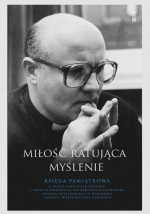 Miłość ratująca myślenie. Księga Pamiątkowa ks. prof. Jana Sochonia
