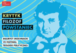 VII Festiwal Teologii Politycznej: Maurycy Mochnacki. Krytyk // Filozof // Powstaniec