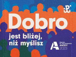 Dobro jest bliżej, niż myślisz.  XI edycja Nagrody im. Jana Rodowicza „Anody”