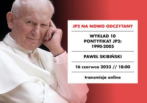[NAGRANIE] Paweł Skibiński: Pontyfikat Jana Pawła II: 1990-2005