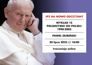 [NAGRANIE] Paweł Skibiński: „Pielgrzymki do Polski 1990-2005”