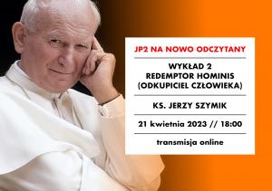 [NAGRANIE] Ks. Jerzy Szymik: „Redemptor Hominis” („Odkupiciel człowieka”)