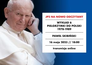 [NAGRANIE] Paweł Skibiński: Pielgrzymki do Polski 1978-1989