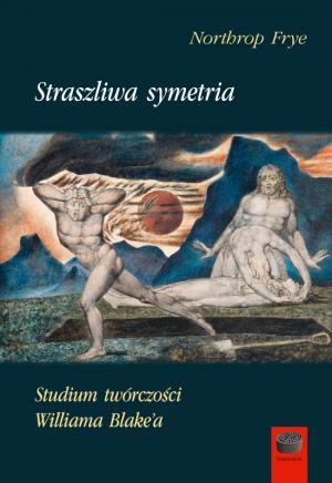 Northrop Frye – Straszliwa symetria. Studium twórczości Williama Blake'a