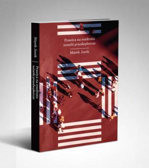 „Prawica na rozdrożu” – Marek Jurek