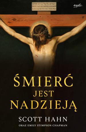 Śmierć jest nadzieją – Scott Hahn, Emily Stimpson Chapman
